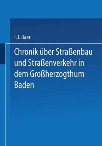 Cover for Baer Baer · Chronik UEber Strassenbau Und Strassenverkehr in Dem Grossherzogthum Baden: Mit Benutzung Amtlicher Duellen Bearbeitet (Paperback Book) [1878 edition] (1901)