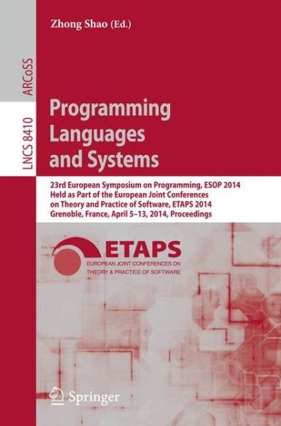 Cover for Zhong Shao · Programming Languages and Systems: 23rd European Symposium on Programming, ESOP 2014, Held as Part of the European Joint Conferences on Theory and Practice of Software, ETAPS 2014, Grenoble, France, April 5-13, 2014, Proceedings - Theoretical Computer Sci (Pocketbok) [2014 edition] (2014)