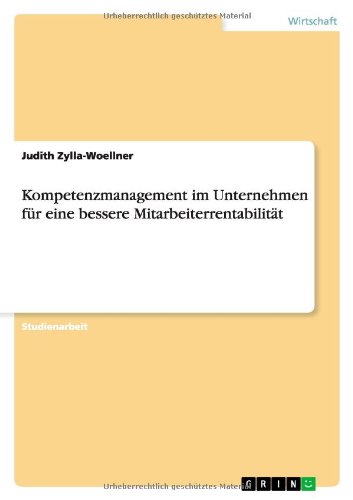 Kompetenzmanagement im Unternehmen fur eine bessere Mitarbeiterrentabilitat - Judith Zylla-Woellner - Books - Grin Publishing - 9783656354321 - January 19, 2013