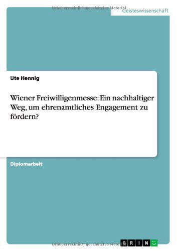 Cover for Ute Hennig · Wiener Freiwilligenmesse: Ein nachhaltiger Weg, um ehrenamtliches Engagement zu foerdern? (Paperback Book) [German edition] (2013)