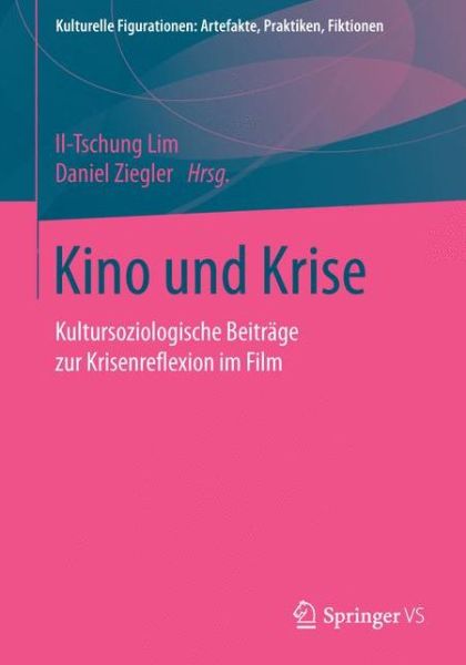 Cover for Kino Und Krise: Kultursoziologische Beitrage Zur Krisenreflexion Im Film - Kulturelle Figurationen: Artefakte, Praktiken, Fiktionen (Paperback Book) [1. Aufl. 2017 edition] (2017)