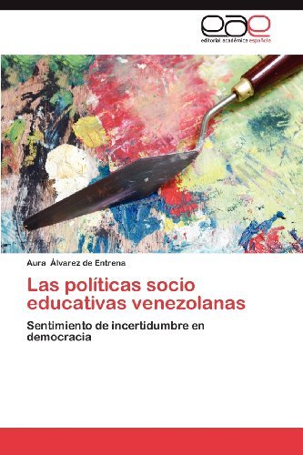 Cover for Aura Álvarez De Entrena · Las Políticas Socio Educativas Venezolanas: Sentimiento De Incertidumbre en Democracia (Pocketbok) [Spanish edition] (2012)