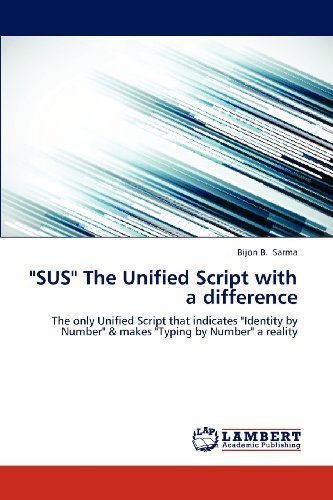 "Sus" the Unified Script with a Difference: the Only Unified Script That Indicates "Identity by Number" & Makes "Typing by Number" a Reality - Bijon B. Sarma - Boeken - LAP LAMBERT Academic Publishing - 9783659311321 - 21 december 2012