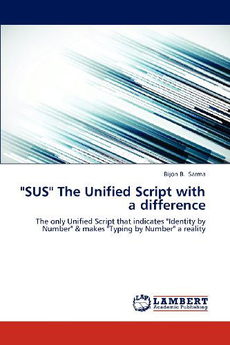 Cover for Bijon B. Sarma · &quot;Sus&quot; the Unified Script with a Difference: the Only Unified Script That Indicates &quot;Identity by Number&quot; &amp; Makes &quot;Typing by Number&quot; a Reality (Taschenbuch) (2012)