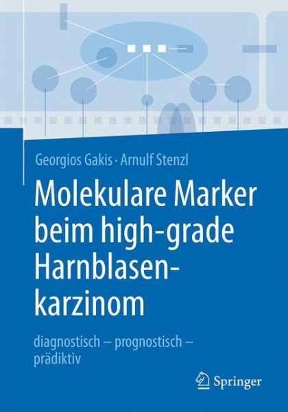 Cover for Georgios Gakis · Molekulare Marker beim high-grade Harnblasenkarzinom: diagnostisch - prognostisch - pradiktiv (Paperback Book) (2016)