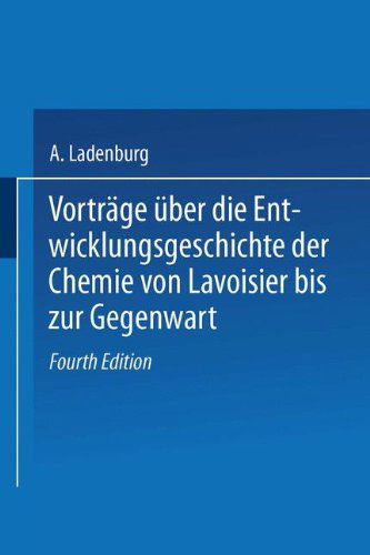 Cover for A Ladenburg · Vortrage UEber Die Entwicklungsgeschichte Der Chemie Von Lavoisier Bis Zur Gegenwart (Paperback Book) [4th 4. Aufl. 1907 edition] (1907)