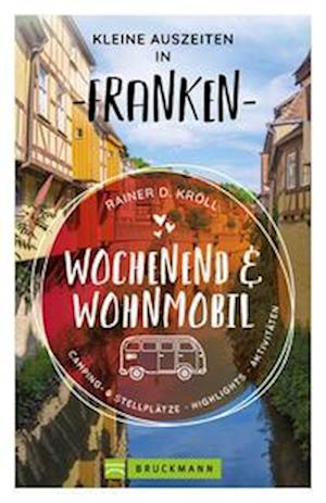 Wochenend und Wohnmobil - Kleine Auszeiten Franken - Rainer D. Kröll - Książki - Bruckmann - 9783734324321 - 3 marca 2023