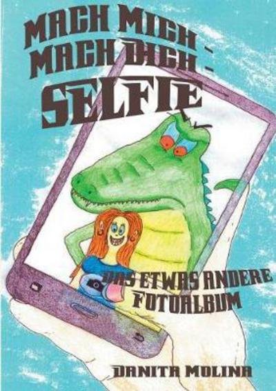 Mach mich - Mach dich - Selfie - Molina - Böcker -  - 9783741238321 - 12 april 2017