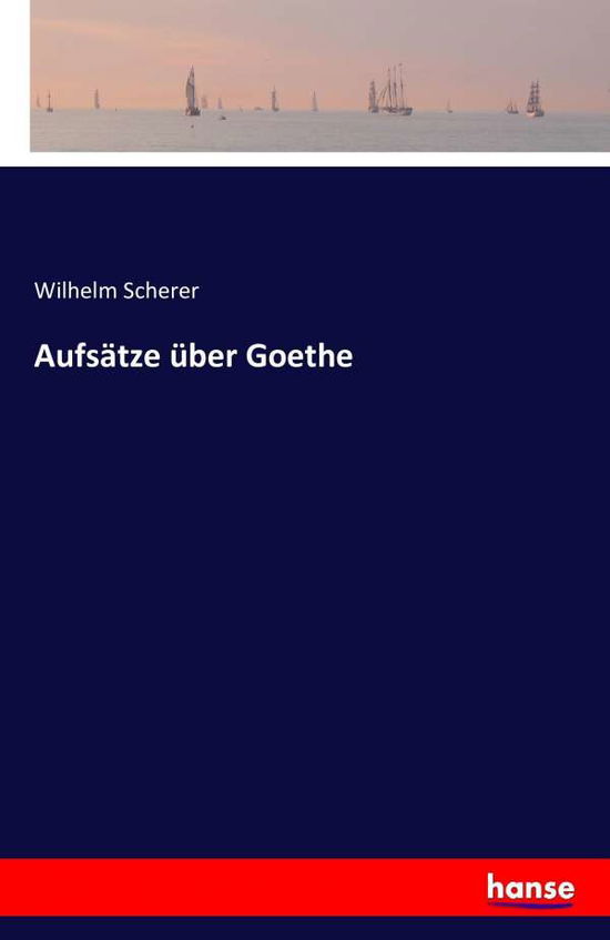 Cover for Wilhelm Scherer · Aufs Tze  Ber Goethe (Paperback Book) (2016)