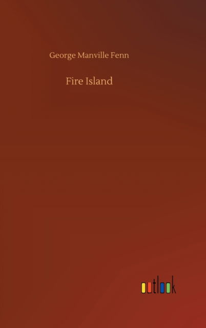 Cover for George Manville Fenn · Fire Island (Hardcover Book) (2020)