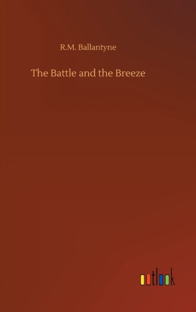 Cover for Robert Michael Ballantyne · The Battle and the Breeze (Inbunden Bok) (2020)