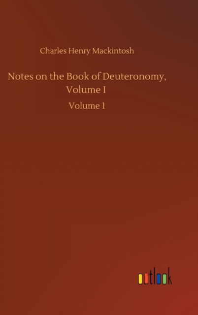 Cover for Charles Henry Mackintosh · Notes on the Book of Deuteronomy, Volume I: Volume 1 (Hardcover Book) (2020)