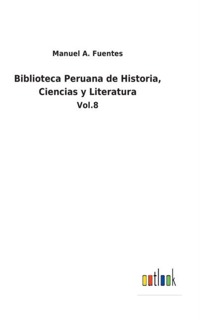 Cover for Manuel A Fuentes · Biblioteca Peruana de Historia, Ciencias y Literatura (Hardcover Book) (2022)