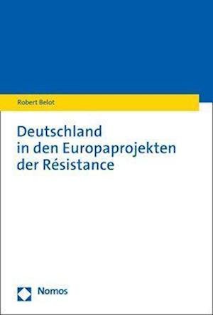 Cover for Robert Belot · Deutschland in Den Europaprojekten der Résistance (Book) (2023)