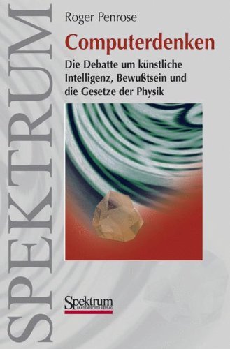 Cover for Roger Penrose · Computerdenken: Die Debatte um Kunstliche Intelligenz, Bewusstsein und die Gesetze der Physik (Paperback Book) [German, 1. Aufl. 1991. 2., Korr. Nachdruck 2009 edition] (2002)