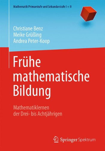 Christiane Benz · Fruhe Mathematische Bildung: Mathematiklernen Der Drei- Bis Achtjahrigen - Mathematik Primarstufe Und Sekundarstufe I + II (Pocketbok) [2015 edition] (2014)