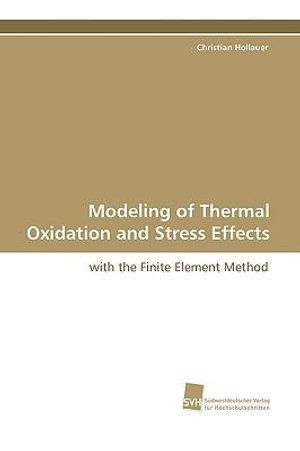 Cover for Christian Hollauer · Modeling of Thermal Oxidation and Stress Effects: with the Finite Element Method (Paperback Book) (2009)