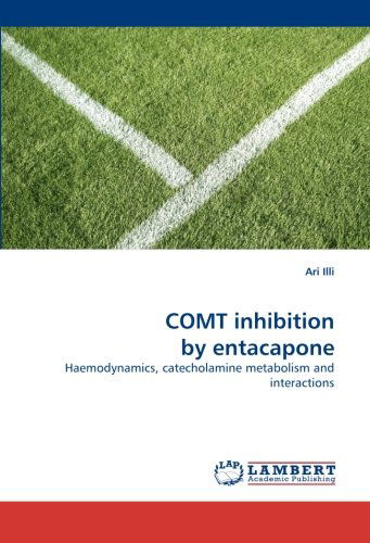 Comt Inhibition by Entacapone: Haemodynamics, Catecholamine Metabolism and Interactions - Ari Illi - Libros - LAP LAMBERT Academic Publishing - 9783838316321 - 5 de junio de 2010