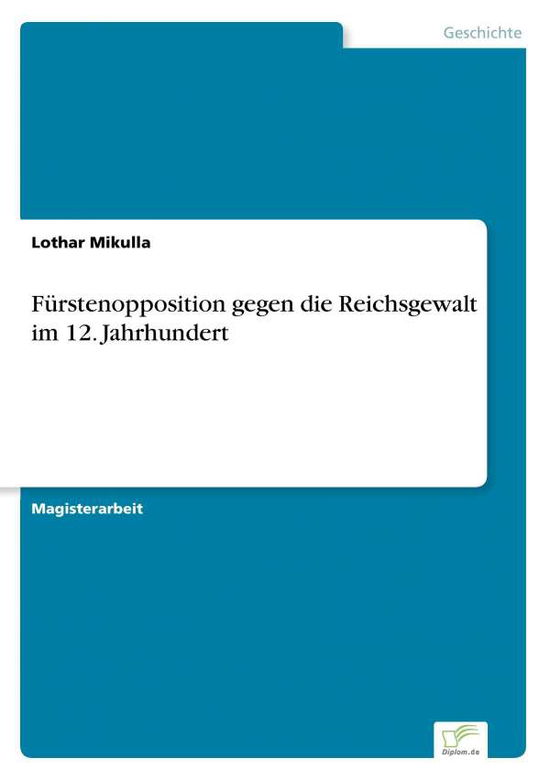 Cover for Lothar Mikulla · Furstenopposition gegen die Reichsgewalt im 12. Jahrhundert (Paperback Bog) [German edition] (1997)