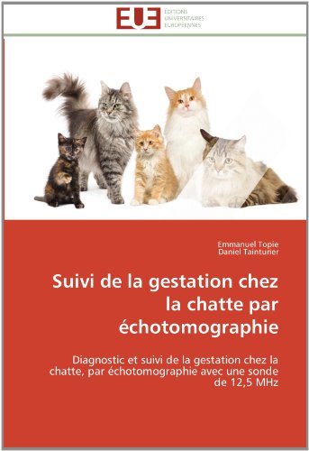 Cover for Daniel Tainturier · Suivi De La Gestation Chez La Chatte Par Échotomographie: Diagnostic et Suivi De La Gestation Chez La Chatte, Par Échotomographie Avec Une Sonde De 12,5 Mhz (Paperback Bog) [French edition] (2018)