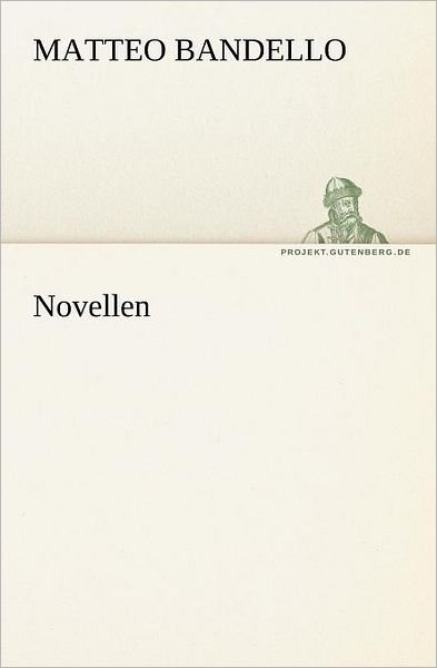 Novellen (Tredition Classics) (German Edition) - Matteo Bandello - Książki - tredition - 9783842403321 - 8 maja 2012