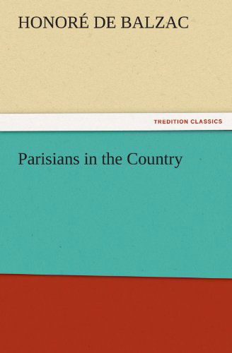 Cover for Honoré De Balzac · Parisians in the Country (Tredition Classics) (Paperback Book) (2011)