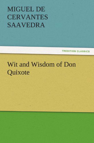 Cover for Miguel De Cervantes Saavedra · Wit and Wisdom of Don Quixote (Tredition Classics) (Paperback Book) (2011)