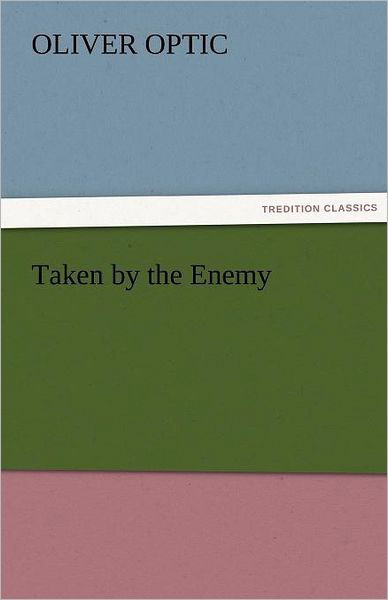 Cover for Oliver Optic · Taken by the Enemy (Tredition Classics) (Paperback Book) (2011)