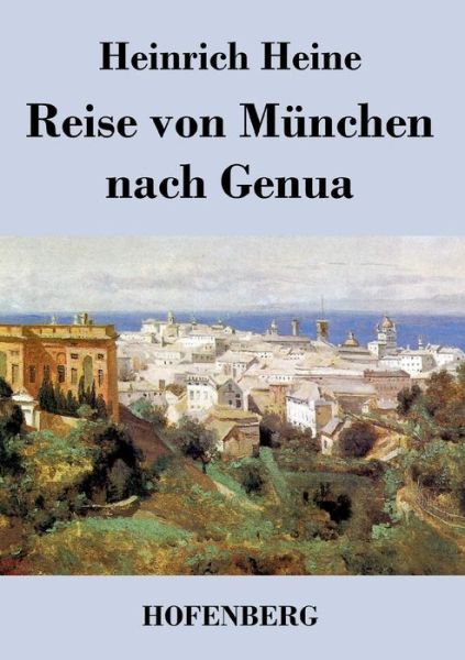 Reise Von Munchen Nach Genua - Heinrich Heine - Böcker - Hofenberg - 9783843039321 - 24 januari 2014