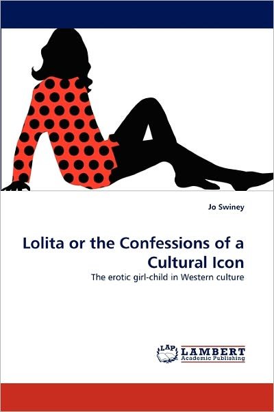 Jo Swiney · Lolita or the Confessions of a Cultural Icon: the Erotic Girl-child in Western Culture (Paperback Bog) (2011)