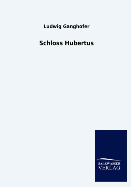 Schloss Hubertus - Ludwig Ganghofer - Książki - Salzwasser-Verlag Gmbh - 9783846009321 - 27 października 2012