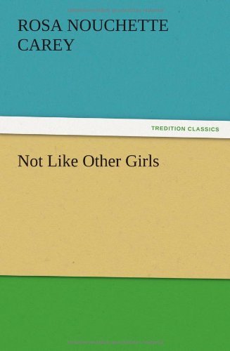 Not Like Other Girls - Rosa Nouchette Carey - Books - TREDITION CLASSICS - 9783847226321 - December 13, 2012