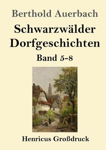 Cover for Berthold Auerbach · Schwarzwalder Dorfgeschichten (Grossdruck): Band 5-8 (Pocketbok) (2020)
