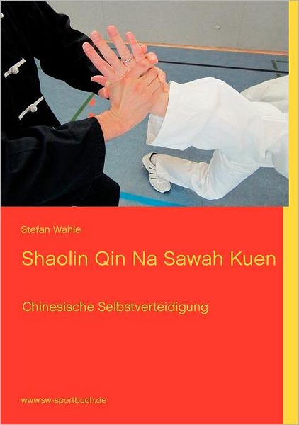 Cover for Stefan Wahle · Shaolin Qin Na Sawah Kuen (Paperback Book) [German edition] (2016)