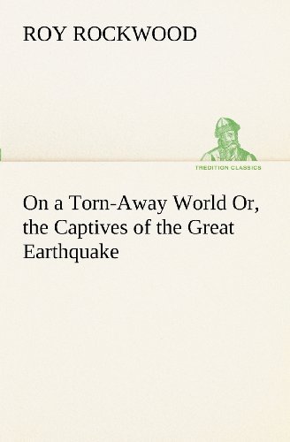 Cover for Roy Rockwood · On a Torn-away World Or, the Captives of the Great Earthquake (Tredition Classics) (Pocketbok) (2012)
