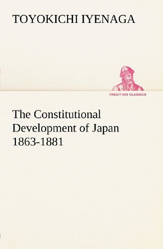 Cover for Toyokichi Iyenaga · The Constitutional Development of Japan 1863-1881 (Tredition Classics) (Paperback Book) (2012)