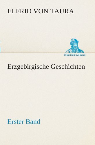 Cover for Elfrid Von Taura · Erzgebirgische Geschichten: Erster Band (Tredition Classics) (German Edition) (Paperback Book) [German edition] (2013)