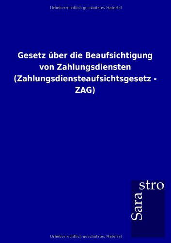 Cover for Sarastro Gmbh · Gesetz Über Die Beaufsichtigung Von Zahlungsdiensten (Zahlungsdiensteaufsichtsgesetz - Zag) (German Edition) (Taschenbuch) [German edition] (2012)