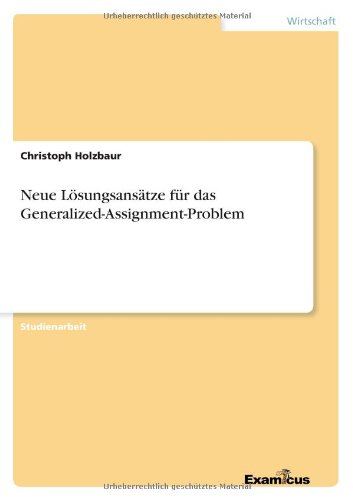 Neue Loesungsansatze fur das Generalized-Assignment-Problem - Christoph Holzbaur - Books - Examicus Verlag - 9783869431321 - July 9, 2012