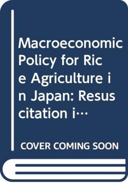Macroeconomic Policy for Rice Agr - Kohno - Bøger - Springer Verlag, Japan - 9784431552321 - 12. juni 2023