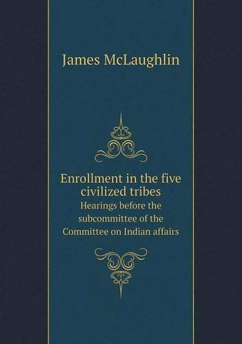 Cover for James Mclaughlin · Enrollment in the Five Civilized Tribes Hearings Before the Subcommittee of the Committee on Indian Affairs (Paperback Book) (2013)