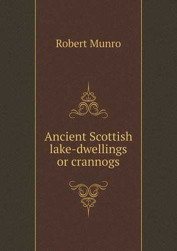 Cover for Munro Robert · Ancient Scottish Lake-dwellings or Crannogs (Paperback Book) (2013)