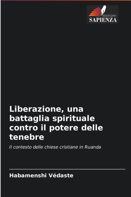 Cover for Habamenshi Vedaste · Liberazione, una battaglia spirituale contro il potere delle tenebre (Paperback Book) (2021)