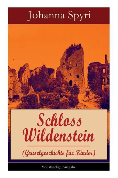 Cover for Johanna Spyri · Schloss Wildenstein (Gruselgeschichte F r Kinder) - Vollst ndige Ausgabe (Taschenbuch) (2017)
