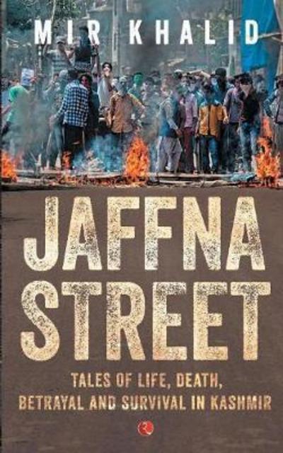 Cover for Mir Khalid · JAFFNA STREET: Tales of Life, Death, Betrayal and Survival in Kashmir (Paperback Book) (2017)