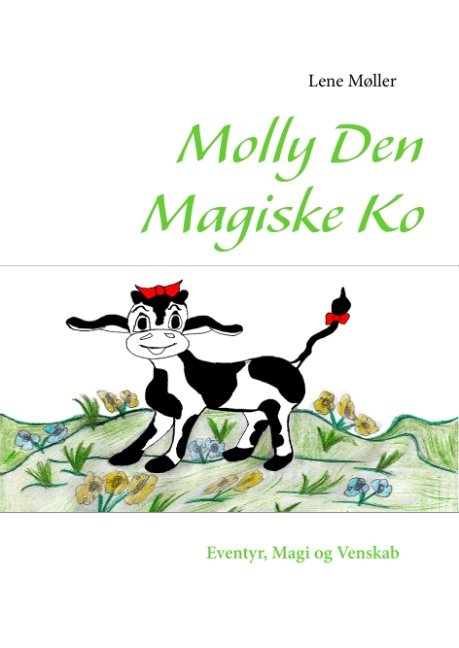 Cover for Lene Møller · Molly Den Magiske Ko (Hardcover bog) [1. udgave] [Hardback] (2012)