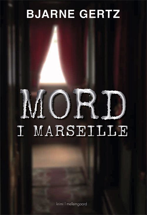 Mord i Marseille - Bjarne Gertz - Bøker - Forlaget mellemgaard - 9788772189321 - 6. juli 2020