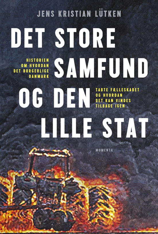 Jens Kristian Lütken · Det store samfund og den lille stat (Sewn Spine Book) [1e uitgave] (2024)