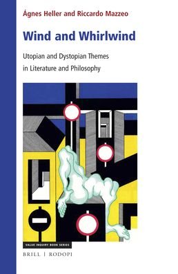 Cover for Ágnes Heller · Wind and Whirlwind: Utopian and Dystopian Themes in Literature and Philosophy (Hardcover Book) (2019)