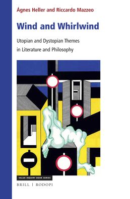 Wind and Whirlwind: Utopian and Dystopian Themes in Literature and Philosophy - Ágnes Heller - Książki - Brill - 9789004375321 - 19 września 2019